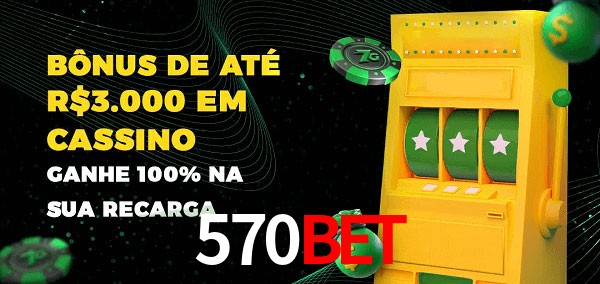 570BET melhor bônus de depósito